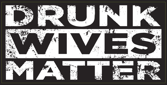 Drunk Wives Matter Bumper Sticker Made in USA